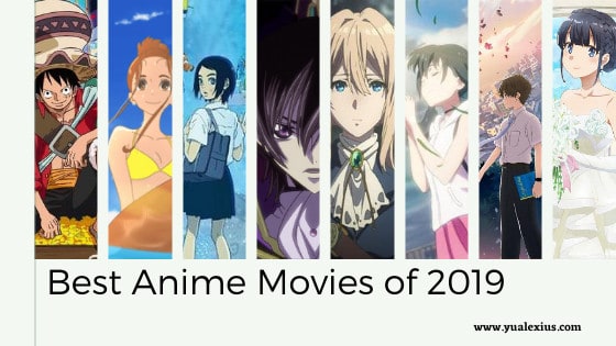 Top 10 Anime Movies Of 2019 That Fans Needs To Watch | Yu Alexius