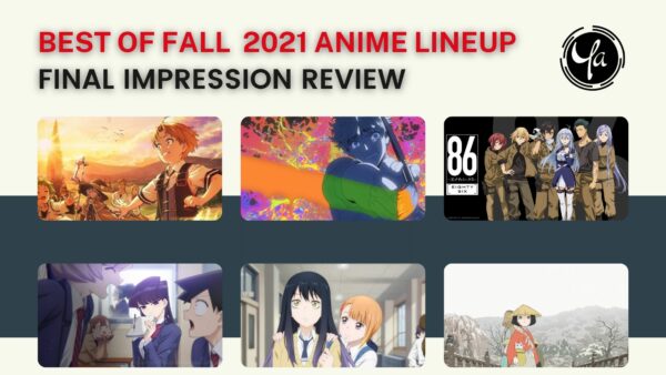 Best of FALL 2021 ANIME LINEUP FINAL IMPRESSION REVIEW